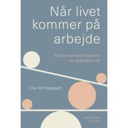 Når livet kommer på arbejde: Kunsten at skabe balance i en grænseløs tid