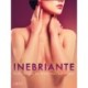 Inebriante: Erotic Stories for When You Feel Happy 