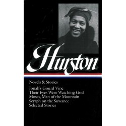 Zora Neale Hurston: Novels & Stories (LOA -74): Jonah's Gourd Vine / Their Eyes Were Watching God / Moses, Man of the Mountain /  Seraph on the Suwanee / stories