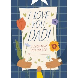 I Love You, Dad!: A Book Made Just for You