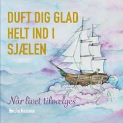 Duft dig glad helt ind i sjælen: Når livet tilvælges