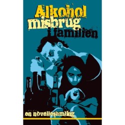 Alkoholmisbrug i familien: en novellesamling