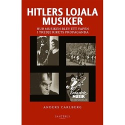 Hitlers lojala musiker : hur musiken blev ett vapen i Tredje rikets propaganda