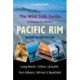 The Wild Side Guide to Vancouver Island's Pacific Rim: Long Beach, Tofino, Ucluelet, Port Alberni, Nitinat & Bamfield