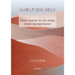 HJÆLP DIG SELV: Sådan dulmer du din angst, stress og depression