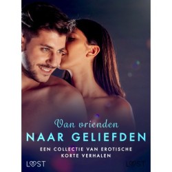 Van vrienden naar geliefden: Een collectie van erotische korte verhalen