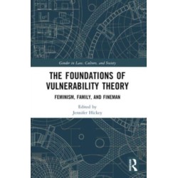 The Foundations of Vulnerability Theory: Feminism, Family, and Fineman