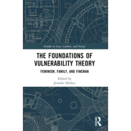 The Foundations of Vulnerability Theory: Feminism, Family, and Fineman