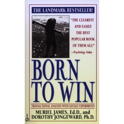 Born to Win: Transactional Analysis with Gestalt Experiments: Transactional Analysis with Gestalt Experiments