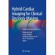 Hybrid Cardiac Imaging for Clinical Decision-Making: From Diagnosis to Prognosis