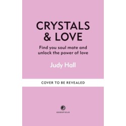 Crystals & Love: Find your soul mate and unlock the power of love