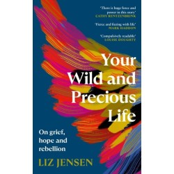 Your Wild and Precious Life: On grief, hope and rebellion