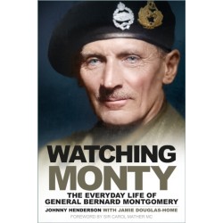 Watching Monty: The Everyday Life of General Bernard Montgomery