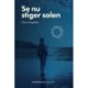 Se nu stiger solen