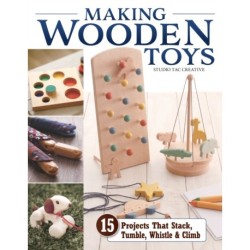 Making Wooden Toys: 15 Projects That Stack, Tumble, Whistle & Climb