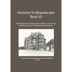 Historier fra Brønderslev - Bind 10: En lokalhistorisk samling med fortællinger skrevet og fortalt af personer fra Brønderslev Kommune