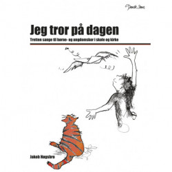 Jeg tror på dagen: Tretten sange til børne- og ungdomskor i skole og kirke