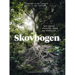 Skovbogen: Nye skove: Hvorfor, hvor og hvordan?