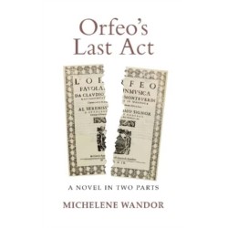 Orfeo's Last Act: A Novel in Two Parts