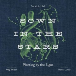Sown in the Stars: Planting by the Signs