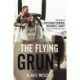 The Flying Grunt: The Story of Lieutenant General Richard E. Carey, United States Marine Corps (Ret)