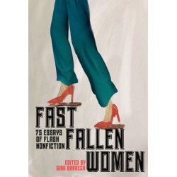 Fast Fallen Women: 75 Essays of Flash NonFiction