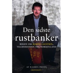 Den sidste rustbanker: Bogen om Bjarne Laustsen, tillidsmanden fra Nordjylland