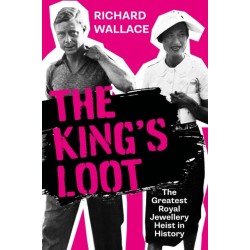 The King's Loot: The Greatest Royal Jewellery Heist in History