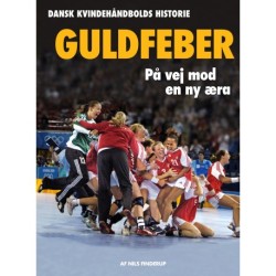 Guldfeber: Dansk kvindehåndbolds historie