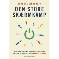 Den store skærmkamp: En far og forskers syn på, hvordan vi slutter fred med vores børn, os selv og alle de forbandede skærme