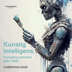 Kunstig intelligens: Kunstens storhed eller fald?