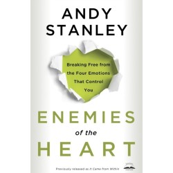Enemies of the Heart: Breaking Free from the Four Emotions that Control You