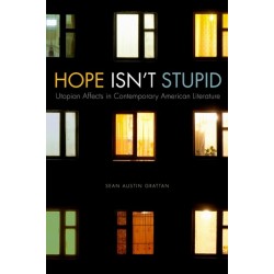 Hope Isn't Stupid: Utopian Affects in Contemporary American Literature