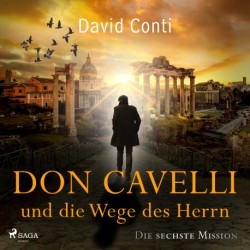 Don Cavelli und die Wege des Herrn: Die sechste Mission: Ein Vatikan-Krimi