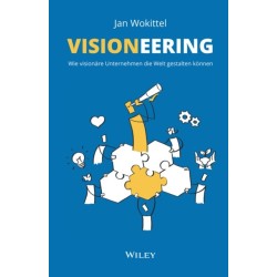 Visioneering: Wie visionare Unternehmen die Welt gestalten konnen