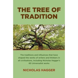 Tree of Tradition, The: The traditions and influences that have shaped the works of writers and thinkers in all civilisations, including Nicholas Hagger's 60 Universalist works