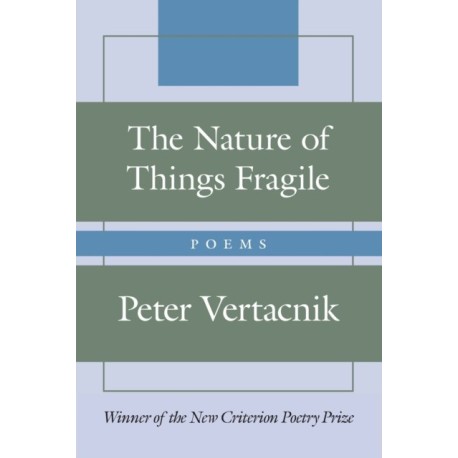 The Nature of Things Fragile: Poems