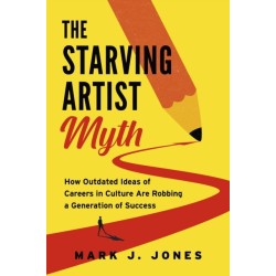 The Starving Artist Myth: Bust the Stereotype and Find Success in Creative Careers
