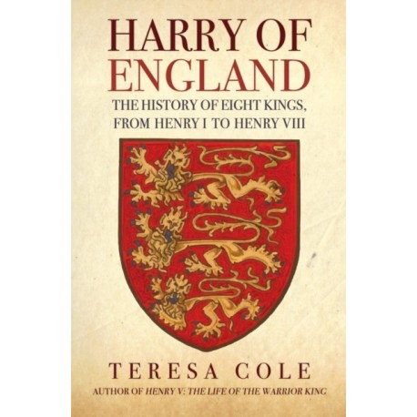 Harry of England: The History of Eight Kings, From Henry I to Henry VIII