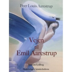 Vejen til Emil Aarestrup: - lægen og digteren som skabte et nyt lyrisk univers