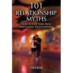101 Relationship Myths: How to Stop Them from Sabotaging Your Happiness