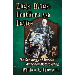 Hogs, Blogs, Leathers and Lattes: The Sociology of Modern American Motorcycling