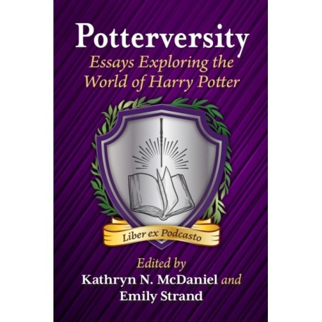 Potterversity: Essays Exploring the World of Harry Potter