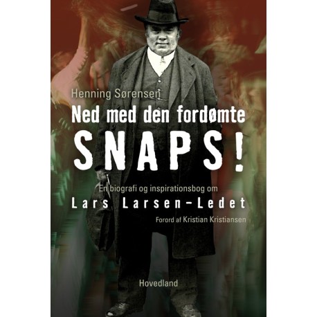 Ned med den fordømte snaps: -en biografi om Larsen-Ledet