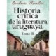 Historia crítica de la literatura uruguaya. Tomo III
