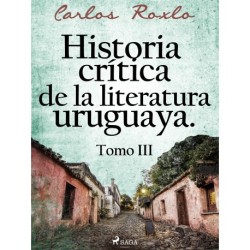 Historia crítica de la literatura uruguaya. Tomo III