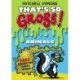 That's So Gross!: Animals