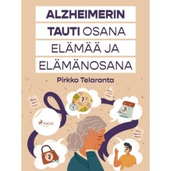 Alzheimerin tauti osana elämää ja elämänosana