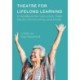 Theatre for Lifelong Learning: A Handbook for Instructors, Older Adults, Communities, and Artists