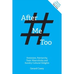 After -MeToo: Feminism, Patriarchy, Toxic Masculinity and Sundry Cultural Delights